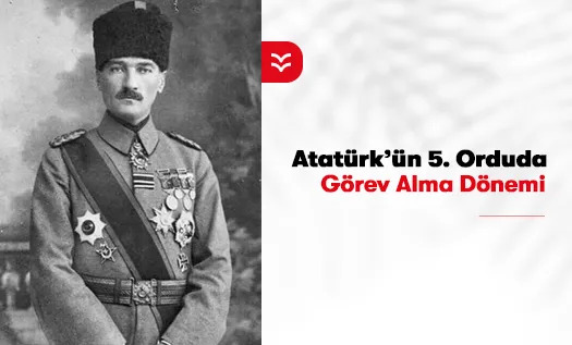 Atatürk'ün 5. Orduda Görev Alma Dönemi
